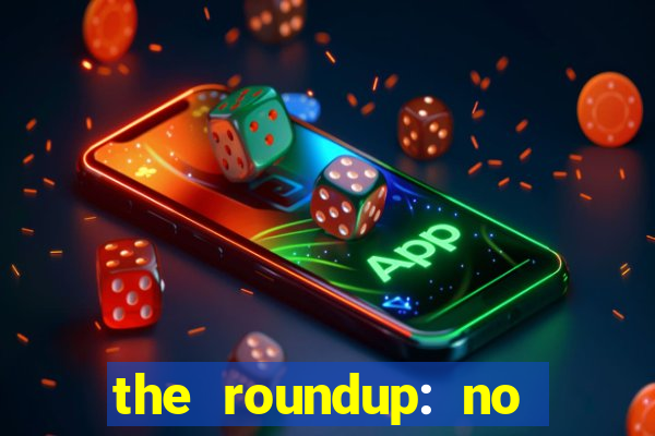 the roundup: no way out dublado download